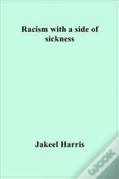 Racism With A Side Of Sickness