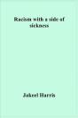 Racism With A Side Of Sickness - Preview