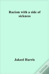 Racism With A Side Of Sickness