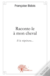 Raconte-Le À Mon Cheval