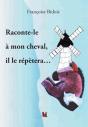 Raconte Le A Mon Cheval, Il Le Repetera - Preview