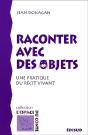Raconter Avec Des Objets ; Une Pratique Du Récit Vivant - Preview