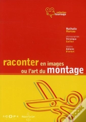 Raconter En Images Ou L'Art Du Montage