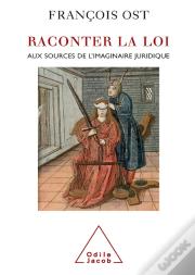 Raconter La Loi : Aux Sources De L'Imaginaire Juridique