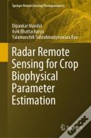 Radar Remote Sensing For Crop Biophysical Parameter Estimation