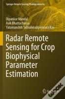 Radar Remote Sensing For Crop Biophysical Parameter Estimation