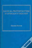 Radical Protestantism In Spinoza'S Thought