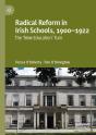 Radical Reform In Irish Schools, 1900-1922 - Preview