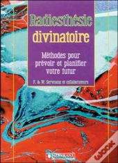 Radiesthésie Divinatoire ; Méthodes Pour Prévoir Et Planifier Votre Futur