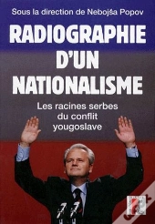 Radiographie D'Un Nationalisme ; Les Racines Serbes Du Conflit Yougoslave