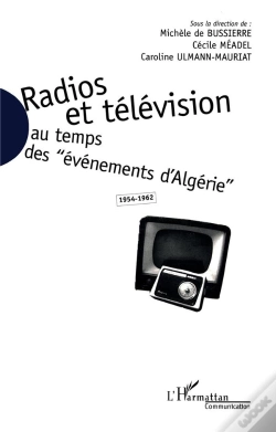 Capa do artigo Radios Et Télévision Au Temps Des Évènements D'Algérie, 1954-1962