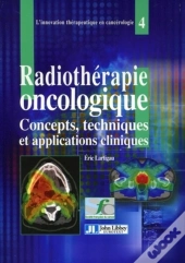 Radiothérapie Oncologique : Concepts, Techniques Et Applications Cliniques