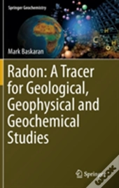 Radon: A Tracer For Geological, Geophysical And Geochemical Studies