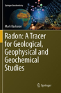 Radon: A Tracer For Geological, Geophysical And Geochemical Studies - Preview