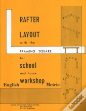 Rafter Layout With The Framing Square For School And Home Workshop