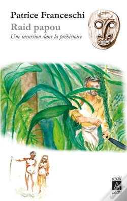 Capa do artigo Raid Papou ; Une Incursion Dans La Prehistoire