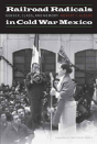 Railroad Radicals In Cold War Mexico - Preview