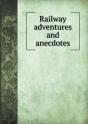 Railway Adventures And Anecdotes - Preview