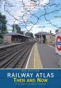 Railway Atlas Then & Now 4th Edition - Preview