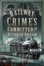 Railway Crimes Committed In Victorian Britain - Preview
