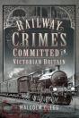 Railway Crimes Committed In Victorian Britain - Preview
