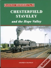 Railway Memories No.30 Chesterfield, Staveley & The Hope Valley