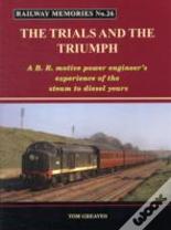 Railway Memories The Trials And The Triumph