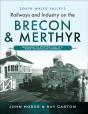 Railways And Industry On The Brecon & Merthyr - Preview