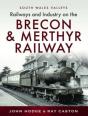 Railways And Industry On The Brecon & Merthyr Railway - Preview
