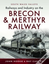 Railways And Industry On The Brecon & Merthyr Railway
