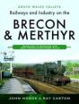 Railways And Industry On The Brecon & Merthyr - Preview