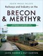 Railways And Industry On The Brecon & Merthyr - Preview