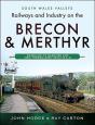 Railways And Industry On The Brecon & Merthyr - Preview