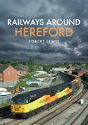 Railways Around Hereford - Preview