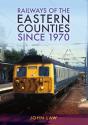 Railways Of The Eastern Counties Since 1970 - Preview