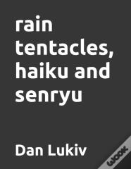 Rain Tentacles, Haiku And Senryu