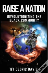 Raise A Nation Revolutionizing The Black Community