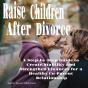 Raise Children After Divorce - Preview
