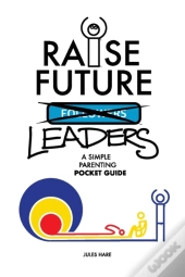 Raise Future Leaders: A Simple Parenting