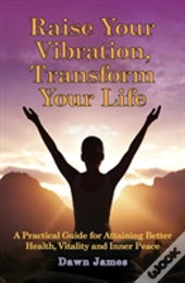 Raise Your Vibration, Transform Your Life