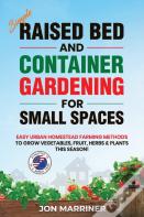 Raised Bed And Container Gardening For Small Spaces