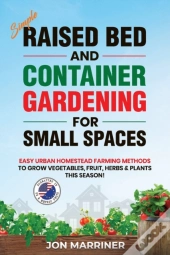Raised Bed And Container Gardening For Small Spaces