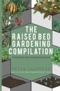 Raised Bed Gardening Compilation For Beginners And Experienced Gardeners - Preview