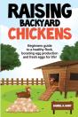 Raising Backyard Chickens: A Beginner'S Guide To A Healthy Flock, Boosting Egg Production, And Fresh Eggs For Life!: A - Preview