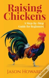 Raising Chickens: A Step-By-Step Guide F