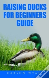 Raising Ducks For Beginners Guide