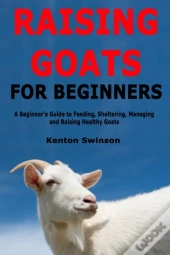 Raising Goats For Beginners: A Beginner'