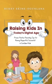 Raising Kids In Today'S Digital World: P
