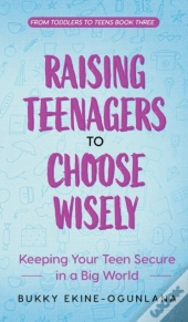 Raising Teenagers To Choose Wisely