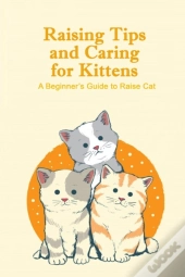 Raising Tips And Caring For Kittens